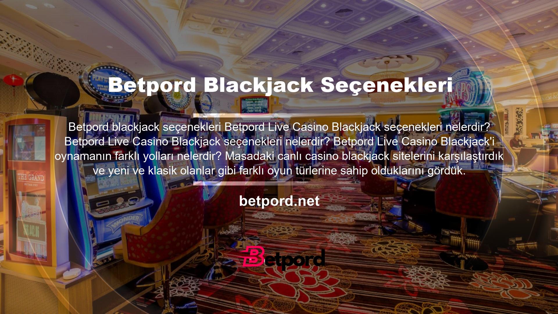 Siteyi diğer canlı casino blackjack seçenekleriyle karşılaştırdık ve hem yeni hem de eski oyunlara sahip olduğunu gördük